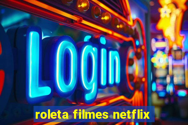 roleta filmes netflix